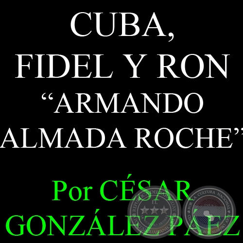 CUBA, FIDEL Y RON de ARMANDO ALMADA ROCHE - Por CÉSAR GONZÁLEZ PÁEZ - Sábado, 23 de Marzo del 2013