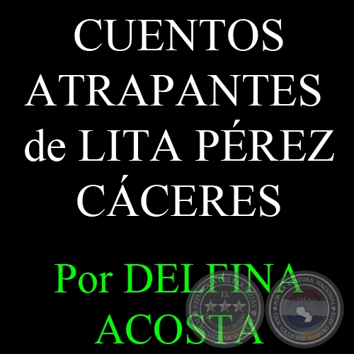 CUENTOS ATRAPANTES DE LITA PÉREZ CÁCERES - Por DELFINA ACOSTA, ABC COLOR - Domingo, 2 de Diciembre del 2012
