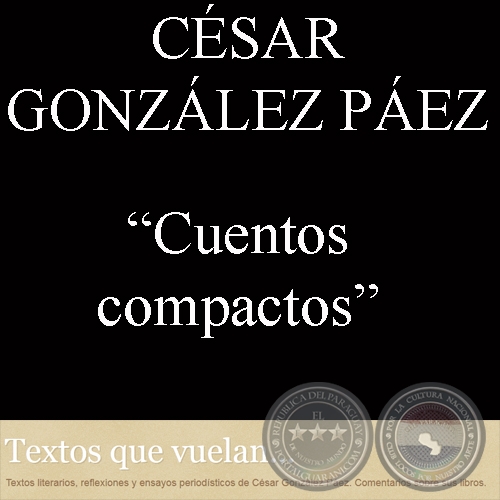 CUENTOS COMPACTOS - Por CSAR GONZLEZ PEZ