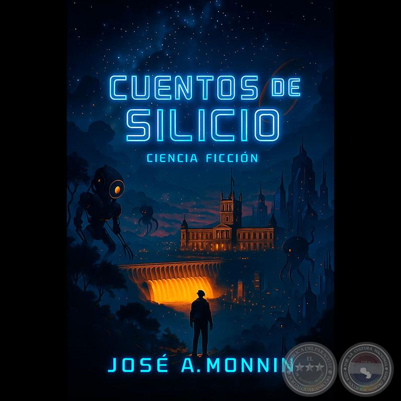 CUENTOS DE SILICIO - Autor: JOSÉ A. MONNIN - Año 2025
