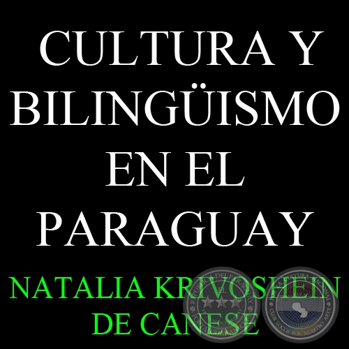 CULTURA Y BILINGÜISMO EN EL PARAGUAY - Por NATALIA KRIVOSHEIN DE CANESE