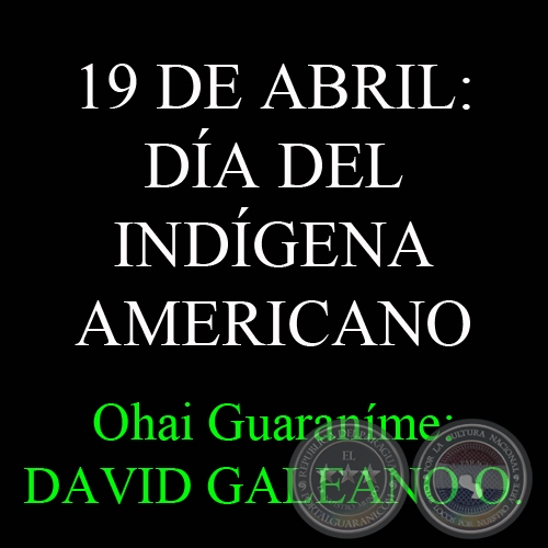 ¡INDIO! 19 DE ABRIL: DÍA DEL INDÍGENA AMERICANO - Por: DAVID GALEANO OLIVERA