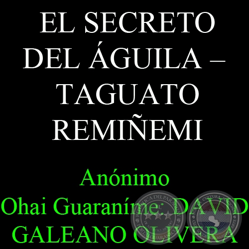 EL SECRETO DEL ÁGUILA – TAGUATO REMIÑEMI - Anónimo – Ohai Guaraníme: DAVID GALEANO OLIVERA