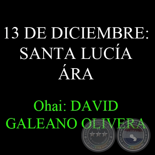 13 DE DICIEMBRE: SANTA LUCA RA - Ohai: DAVID GALEANO OLIVERA