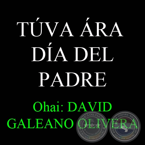 19 DE JUNIO - TÚVA ÁRA - DÍA DEL PADRE - Ohai: DAVID GALEANO OLIVERA