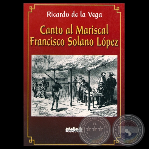 CANTO AL MARISCAL FRANCISCO SOLANO LÓPEZ, 2006 - Por RICARDO DE LA VEGA
