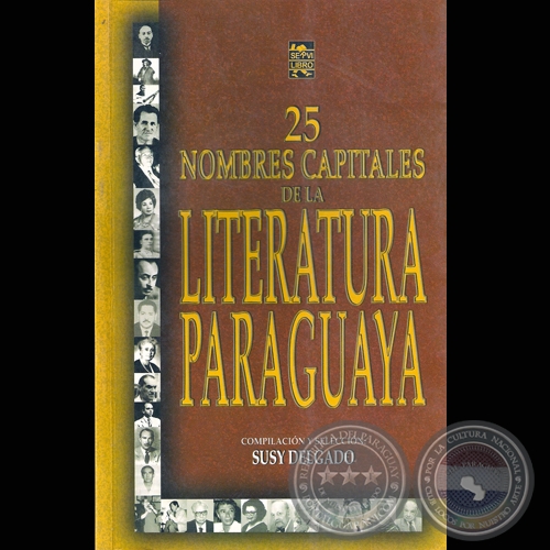 25 NOMBRES CAPITALES DE LA LITERATURA PARAGUAYA, 2005 - Compilacin y seleccin: SUSY DELGADO