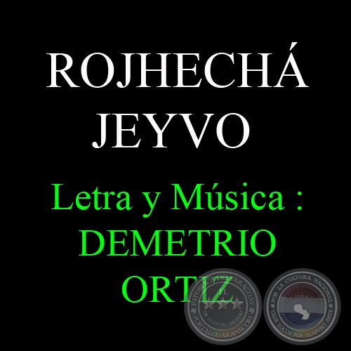 ROJHECHÁ JEYVO - Letra y Música: DEMETRIO ORTIZ