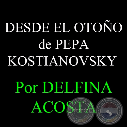 DESDE EL OTOÑO de PEPA KOSTIANOVSKY - Por DELFINA ACOSTA - Domingo, 11 de Setiembre de 2005