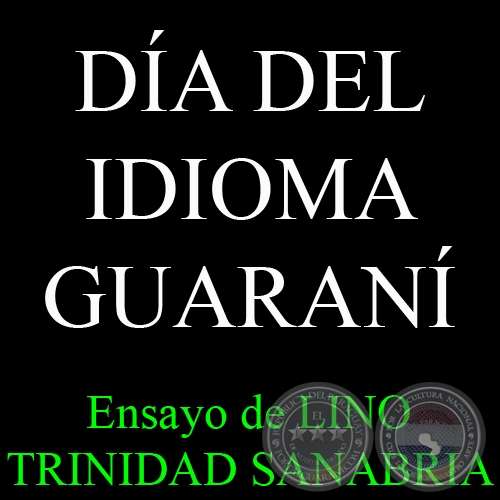 DÍA DEL IDIOMA GUARANÍ - Ensayo de LINO TRINIDAD SANABRIA