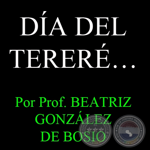 DÍA DEL TERERÉ… - Por Prof. BEATRIZ GONZÁLEZ DE BOSIO - Domingo, 10 de Marzo de 2013