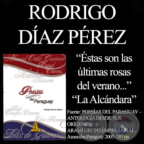 ÉSTAS SON LAS ÚLTIMAS ROSAS DEL VERANO y LA ALCÁNDARA (Poesías de RODRIGO DÍAZ PÉREZ)