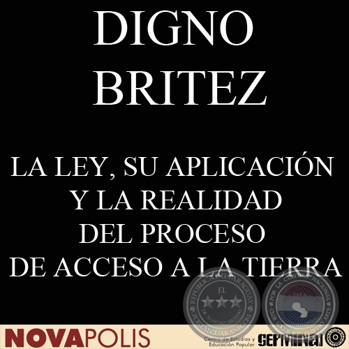 LA LEY, SU APLICACIÓN Y LA REALIDAD DEL PROCESO DE ACCESO A LA TIERRA (Ponencia de DIGNO BRITEZ)