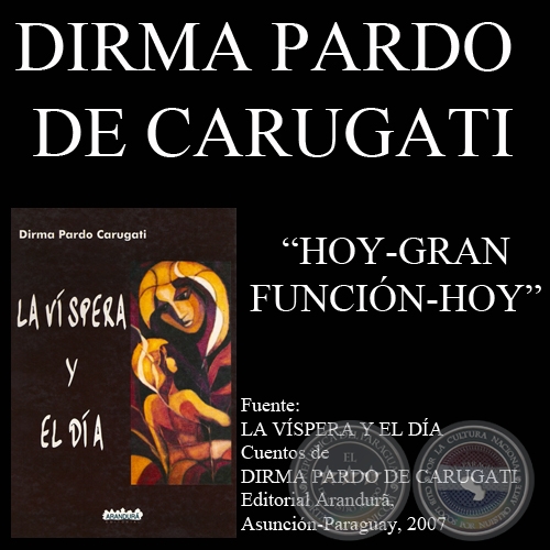 HOY = GRAN FUNCIÓN = HOY - Cuento de DIRMA PARDO DE CARUGATI