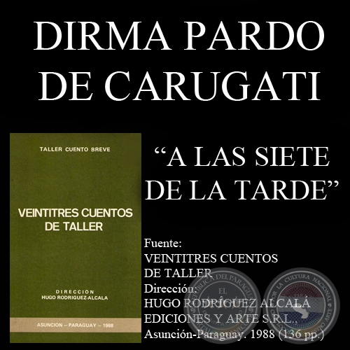 A LAS SIETE DE LA TARDE (Cuento de DIRMA PARDO DE CARUGATI)