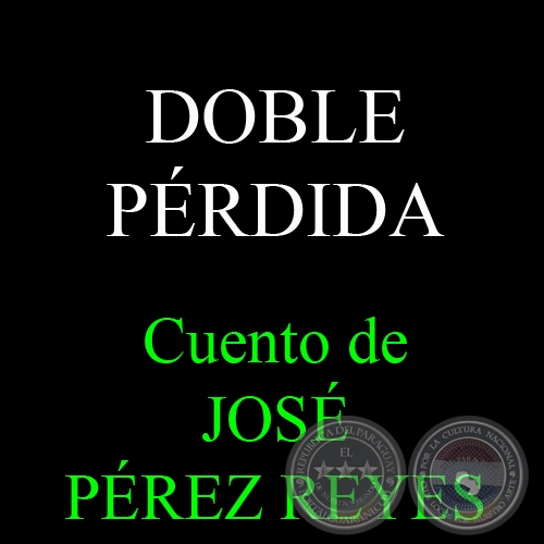 DOBLE PÉRDIDA - Cuento de JOSÉ PÉREZ REYES