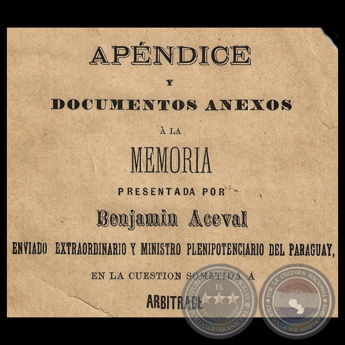 APÉNDICE Y DOCUMENTOS ANEXOS A LA MEMORIA DE BENJAMÍN ACEVAL EN LA CUESTIÓN SOMETIDA A ARBITRAJE