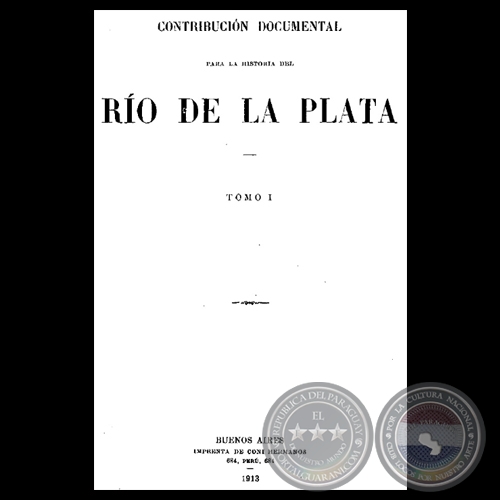 CONTRIBUCIÓN DOCUMENTAL PARA LA HISTORIA DEL RÍO DE LA PLATA - TOMO I - MUSEO MITRE - MUSEO MITRE