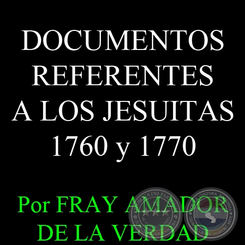 DOCUMENTOS REFERENTES A LOS JESUITAS 1760 y 1770 - Autor: FRAY AMADOR DE LA VERDAD