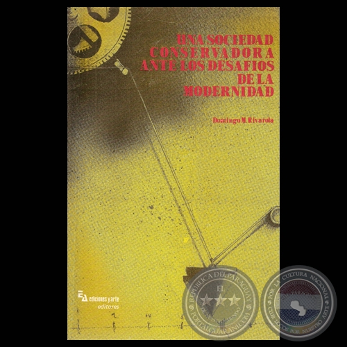 UNA SOCIEDAD CONSERVADORA ANTE LOS DESAFÍOS DE LA MODERNIDAD, 1991 - Ensayos de DOMINGO M. RIVAROLA
