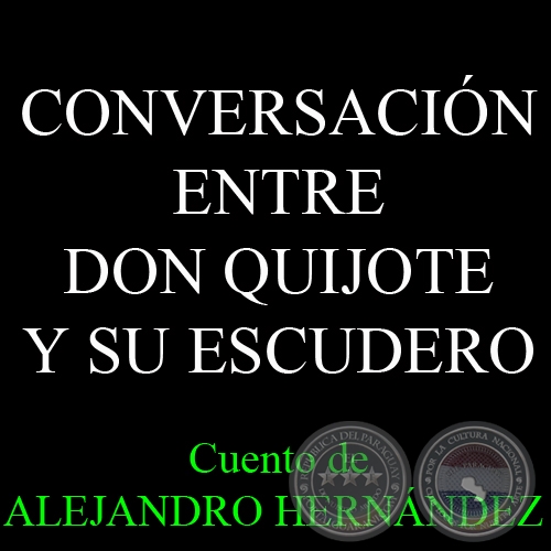 CONVERSACIÓN ENTRE DON QUIJOTE Y SU ESCUDERO - Cuento de ALEJANDRO HERNÁNDEZ Y VON ECKSTEIN 