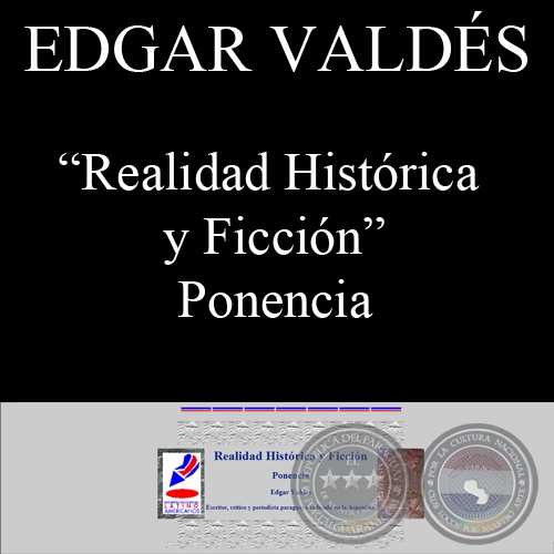 REALIDAD HISTRICA Y FICCIN (Ponencia de Edgar Valdes)