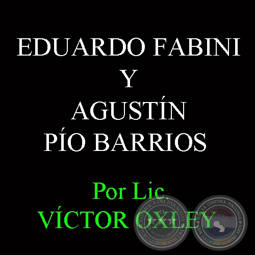 EDUARDO FABINI Y AGUSTÍN PÍO BARRIOS - Por Lic. VÍCTOR M. OXLEY