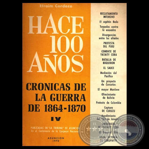 HACE CIEN AÑOS - TOMO IV, CRÓNICAS DE LA GUERRA DE 1864-1870 (Por EFRAIM CARDOZO)