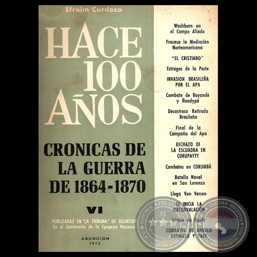 HACE CIEN AÑOS - TOMO VI, CRÓNICAS DE LA GUERRA DE 1864-1870 (Por EFRAIM CARDOZO)
