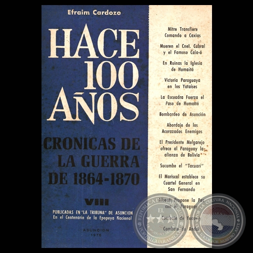 HACE CIEN AÑOS - TOMO VIII, CRÓNICAS DE LA GUERRA DE 1864-1870 (Por EFRAIM CARDOZO)