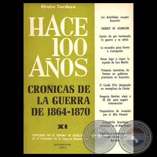 HACE CIEN AÑOS - TOMO XI, CRÓNICAS DE LA GUERRA DE 1864-1870 (Por EFRAIM CARDOZO)