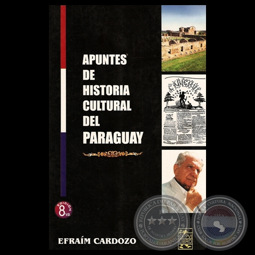 APUNTES DE HISTORIA CULTURAL DEL PARAGUAY - LAS RAÍCES DE LA CULTURA PARAGUAYA, 2007 - Por EFRAÍM CARDOZO