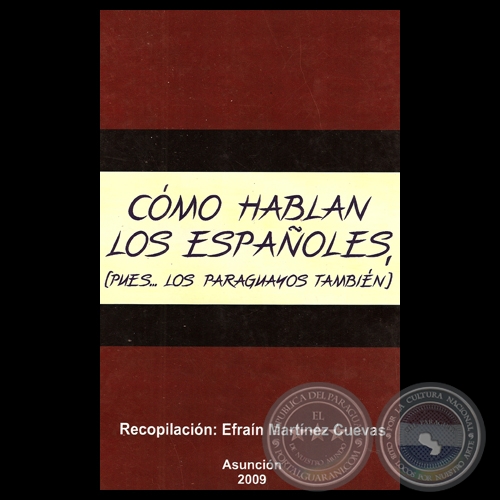 CÓMO HABLAN LOS ESPAÑOLES (PUES… LOS PARAGUAYOS TAMBIÉN) - Recopilación de EFRAÍN MARTÍNEZ CUEVAS - Año 2009