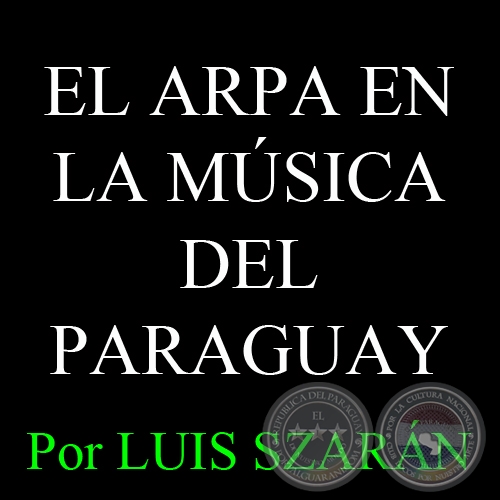 EL ARPA EN LA MÚSICA DEL PARAGUAY - Por LUIS SZARÁN