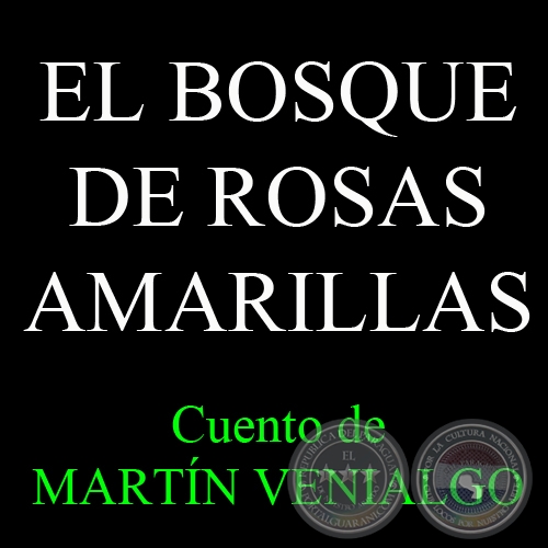 EL BOSQUE DE ROSAS AMARILLAS - Cuento de MARTÍN VENIALGO