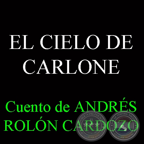 EL CIELO DE CARLONE, 2013 - Cuento de ANDRÉS ROLÓN CARDOZO