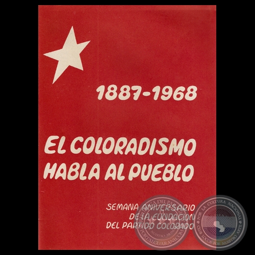 EL COLORADISMO HABLA AL PUEBLO 1887-1968 - SEMANA ANIVERSARIO DE LA FUNDACIÓN DEL PARTIDO COLORADO