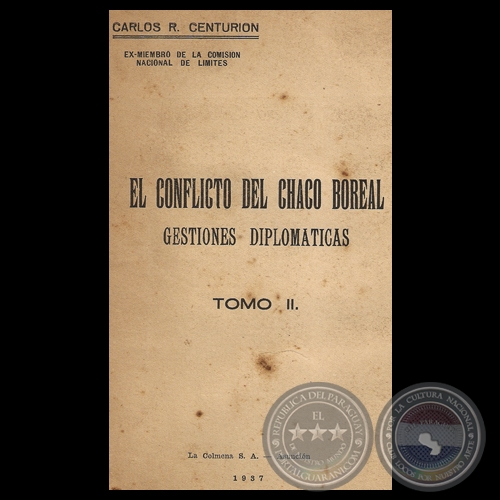 EL CONFLICTO DEL CHACO BOREAL - GESTIONES DIPLOMÁTICAS - TOMO II, 1957 - Por CARLOS R. CENTURIÓN