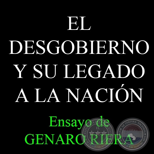EL DESGOBIERNO Y SU LEGADO A LA NACIÓN - Ensayo de GENARO RIERA HUNTER - Octubre 2010