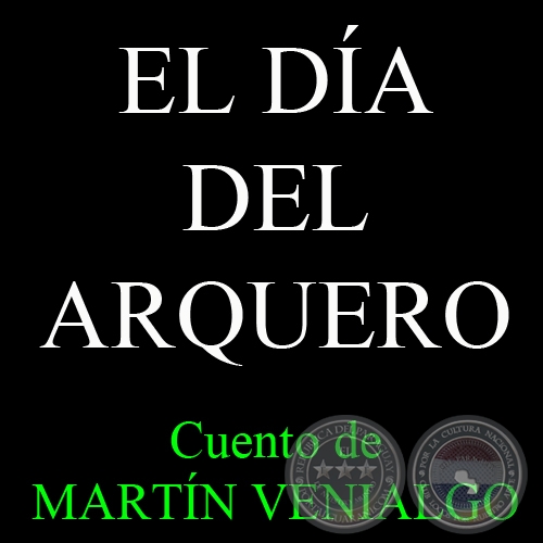 EL DÍA DEL ARQUERO - Cuento de MARTÍN VENIALGO