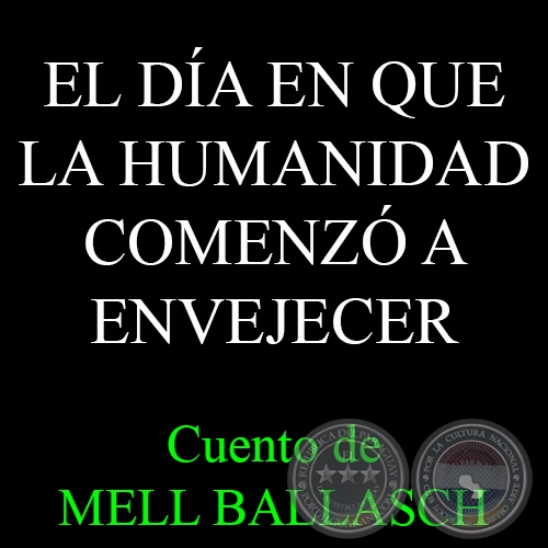 EL DÍA EN QUE LA HUMANIDAD COMENZÓ A ENVEJECER - Cuento de MELL BALLASCH