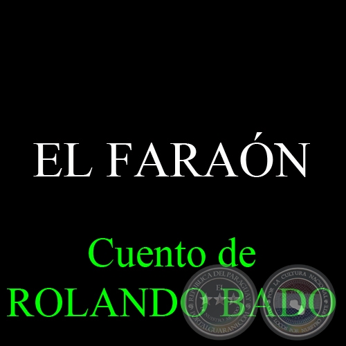 EL FARAÓN - Cuento de ROLANDO BADO