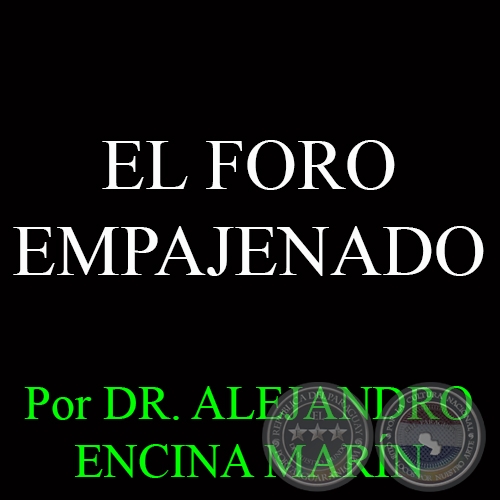 EL FORO EMPAJENADO - Por DR. ALEJANDRO ENCINA MARÍN - Domingo 4 de Enero del 2015