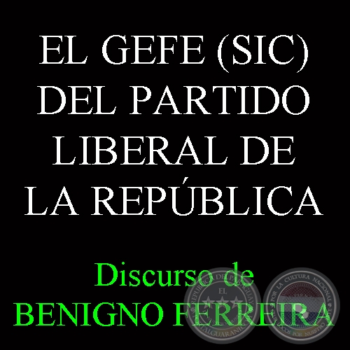 EL GEFE (SIC) DEL PARTIDO LIBERAL DE LA REPÚBLICA, 1870 - Discurso de BENIGNO FERREIRA 