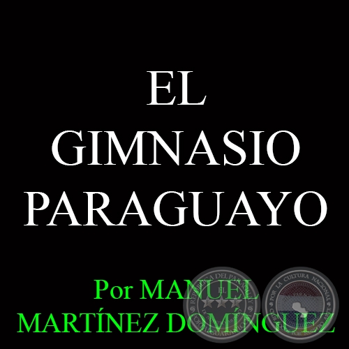EL GIMNASIO PARAGUAYO - Por MANUEL MARTÍNEZ DOMÍNGUEZ