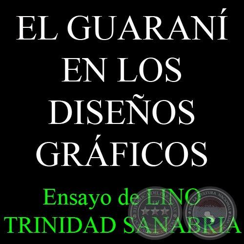 EL GUARANÍ EN LOS DISEÑOS GRÁFICOS - Ensayo de LINO TRINIDAD SANABRIA