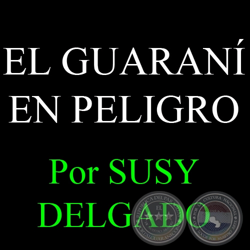 EL GUARANÍ EN PELIGRO - Por SUSY DELGADO