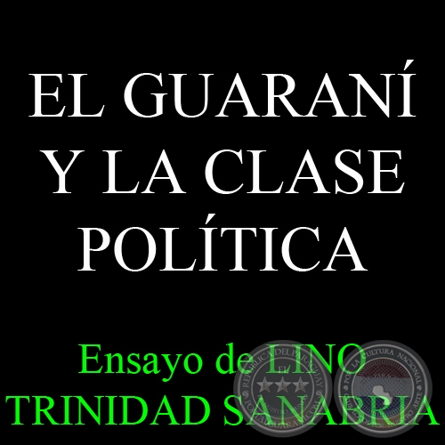 EL GUARANÍ Y LA CLASE POLÍTICA - Ensayo de LINO TRINIDAD SANABRIA