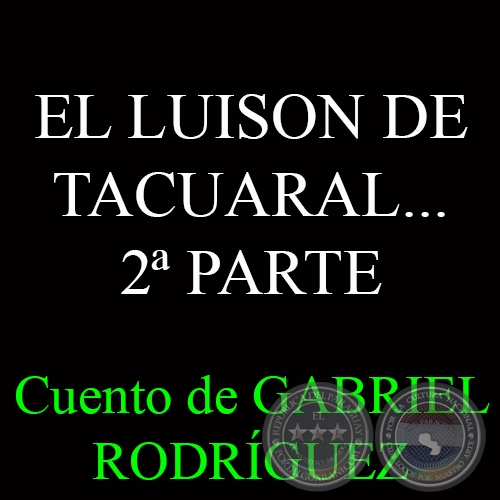 EL LUISON DE TACUARAL 2 PARTE, EL REGRESO DE LA MALDICIN - Por GABRIEL RODRGUEZ 