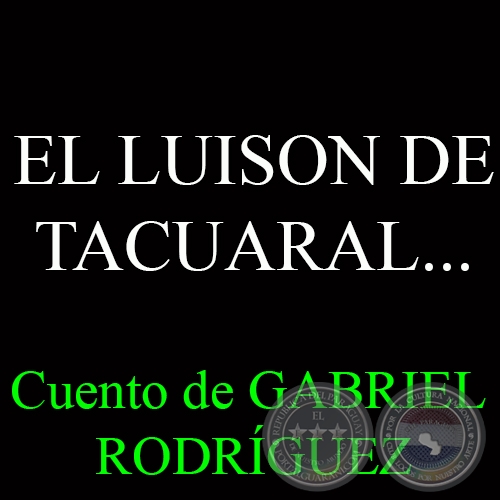 EL LUISON DE TACUARAL... - Cuento de GABRIEL RODRGUEZ